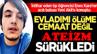 ''Evladımı ölüme cemaat değil, ateizm sürükledi''