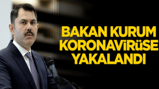 Bakan Murat Kurum koronavirüse yakalandı