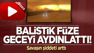 Balistik füze geceyi aydınlattı! Savaşın şiddeti arttı