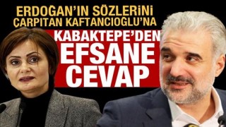 Erdoğan'ın sözlerini çarpıtan Kaftancıoğlu'na Kabaktepe'den efsane cevap