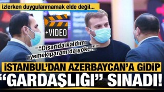 İstanbul'dan Azerbaycan'a gidip "Gardaşlığı" sınadı! İzlerken duygulanmamak elde değil...