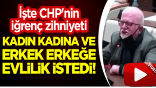 İşte CHP'nin iğrenç zihniyeti: Kadın kadına ve erkek erkeğe evlilik istedi!