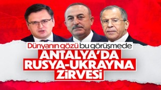 Dünyanın gözü, Antalya'da yapılacak Rusya - Ukrayna zirvesinde