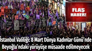 İstanbul Valiliği: 8 Mart Dünya Kadınlar Günü’nde Beyoğlu’ndaki yürüyüşe müsaade edilmeyecek