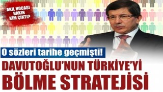 O sözleri tarihe geçti: İşte Davutoğlu'nun Türkiye'yi bölme stratejisi