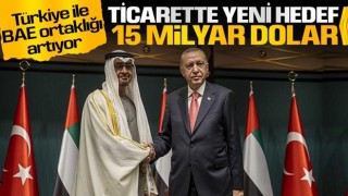 Türkiye ile BAE’nin ticaret hacmi hedefi 15 milyar dolar