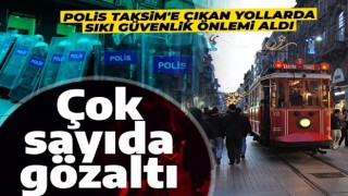 1 Mayıs'ta Provokasyona geçit yok! Taksim'de çok sayıda gözaltı