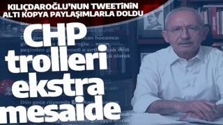 CHP trolleri ekstra mesaide: Kılıçdaroğlu’nun tweetinin altı kopya paylaşımla doldu