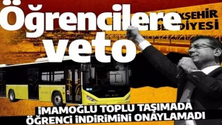 İmamoğlu öğrencilere acımadı: Toplu ulaşıma indirim kararını veto etti