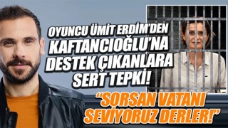 Oyuncu Ümit Erdim'den Kaftancıoğlu'nu savunanlara sert tepki: Sorsan 'vatanı seviyoruz' derler