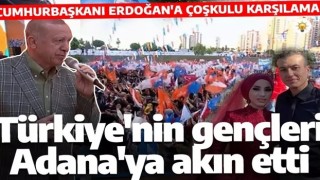 Türkiye'nin gençleri Adana'ya akın etti: Cumhurbaşkanı Erdoğan'a sevgi seli