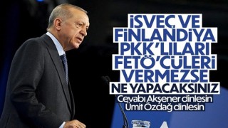 Cumhurbaşkanı Erdoğan: Taleplerimiz yerine getirilmezse parlamentodan geçirmeyiz