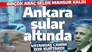 Son dakika! Ankara’da araçlar sel sularında mahsur kaldı