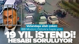 Vatandaşa silah çeken İBB Gençlik ve Spor Müdürü İlker Öztürk için 19 yıl hapis istendi .