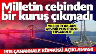 1915 Çanakkale Köprüsü açıklaması: Milletimizin cebinden bir kuruş çıkmadı