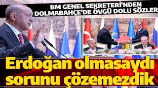 Tahıl krizi İstanbul'da çözüldü! BM Genel Sekreteri Guterres'ten Erdoğan'a övgü dolu sözler