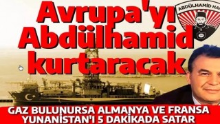 Ünlü stratejistten efsane yorum: Avrupa'yı Abdülhamid kurtaracak! Gaz bulunursa Yunanistan'ı anında satarlar