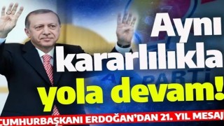 Cumhurbaşkanı Erdoğan'dan 21. yıl mesajı: Aynı kararlılıkla...