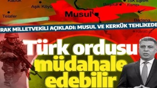 Irak milletvekili açıkladı: Musul ve Kerkük tehlikede! Türkiye'nin gerekli adımları atacağına inancımız tamdır