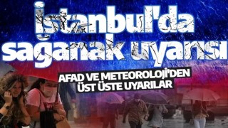 Meteoroloji ve AFAD uyardı: İstanbul ve çok sayıda ilde sağanak yağış bekleniyor