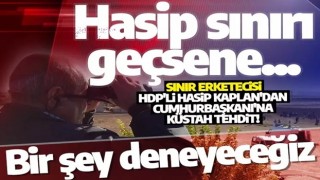 Sınır erketecisi Hasip Kaplan'dan Cumhurbaşkanı'na küstah tehdit! Saddam ve Kaddafi...