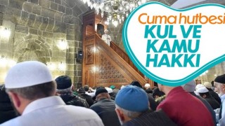 Cuma hutbesinin konusu: Kul ve kamu hakkı