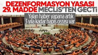 Dezenformasyon yasasında 29'uncu madde kabul edildi