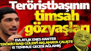 Evlatlık Enes Kanter teröristbaşı Gülen'i aklamaya çalıştı! 15 Temmuz gecesi ağlamış
