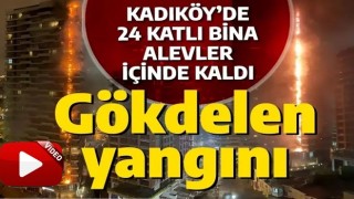 Kadıköy'de 24 katlı bina alevler içinde kaldı!