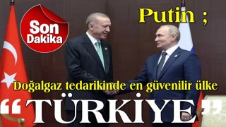 Putin, "Gaz tedarikinde Türkiye en güvenli güzergâh haline geldi.