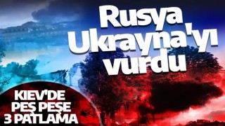 Son dakika: Rusya, Ukrayna'yı vuruyor! Kiev'de peş peşe 3 patlama