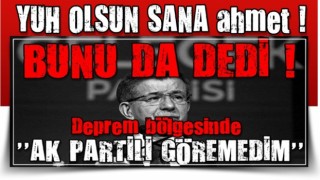 Ahmet Davutoğlu: Deprem bölgelerinde hiçbir iktidar mensubunu görmedim