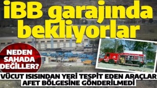 AK Parti döneminde alındı: garajda bekliyor! İBB neden deprem bölgesine afet aracı göndermiyor?