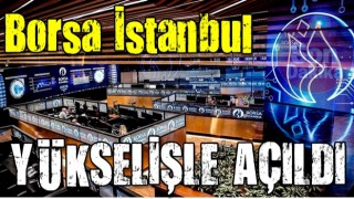 Borsa İstanbul güçlü yükselişle açıldı