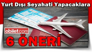 Yurt Dışı Seyahati Yapacaklara 6 Öneri