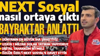 NEXT sosyal nasıl ortaya çıktı? Selçuk Bayraktar tüm detayları anlattı