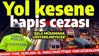 Trafikte yol kesene hapis cezası geliyor!