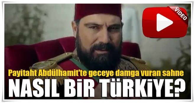 Payitaht Abdülhamit'te geceye damga vuran sahne