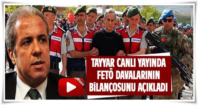 Şamil Tayyar FETÖ davalarının bilançosunu açıkladı