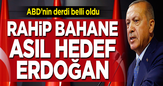 ABD'nin asıl hedefi Erdoğan'ı devirmek