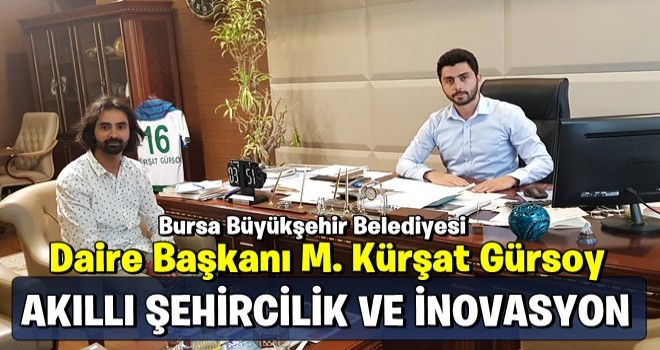 TÜRKİYE’NİN İLK “AKILLI ŞEHİRCİLİK VE İNOVASYON DAİRESİ” BAŞKANI M. KÜRŞAT GÜRSOY İLE ÇALIŞMALARI HAKKINDA KONUŞTUK