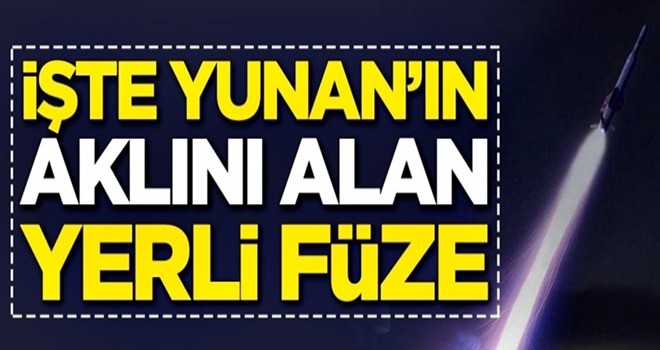 İşte Yunanistan'ın aklını alan yerli füze