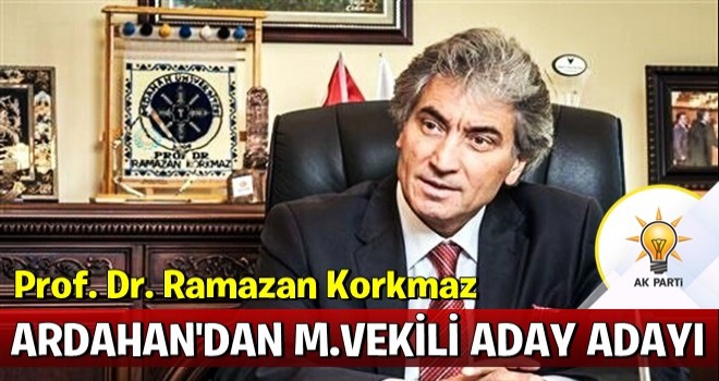 Prof. Dr. Ramazan Korkmaz, AK Parti'den Ardahan Milletvekili Adayı oldu!