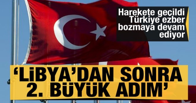 Harekete geçildi! Türkiye ezber bozmaya devam ediyor! Libya'dan sonra 2. büyük adım