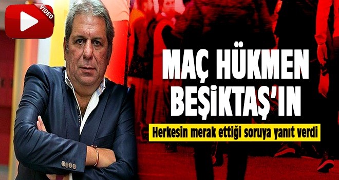 "Maç hükmen Beşiktaş'ın lehine olur"