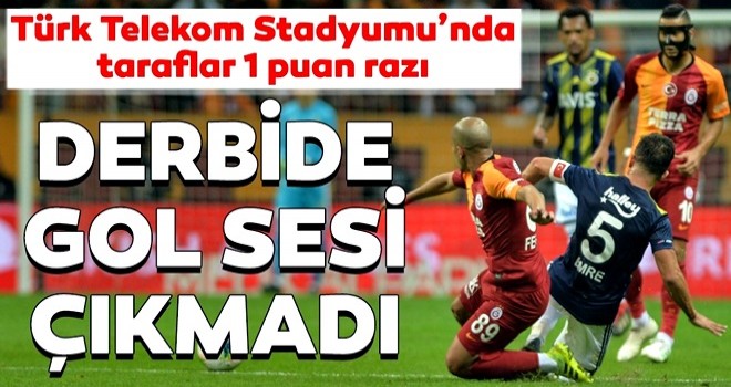 Tatsız derbide gol sesi çıkmadı