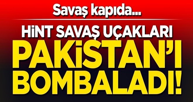 Hindistan savaş uçakları Pakistan'ı bombaladı!