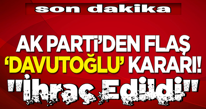 AK Parti MYK'dan Davutoğlu ve 3 kişi hakkında flaş karar!