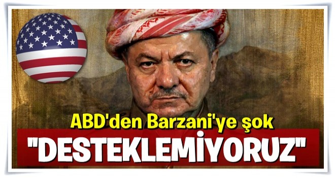 ABD'den Barzani'yi şoke eden açıklama