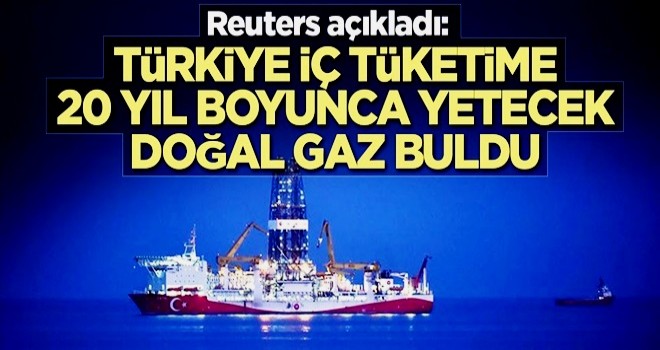 Reuters açıkladı: Türkiye iç tüketime 20 yıl boyunca yetecek doğalgaz buldu